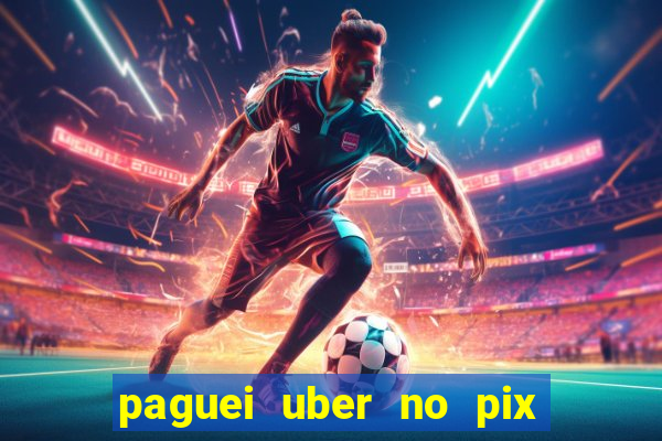 paguei uber no pix e nao achou motorista